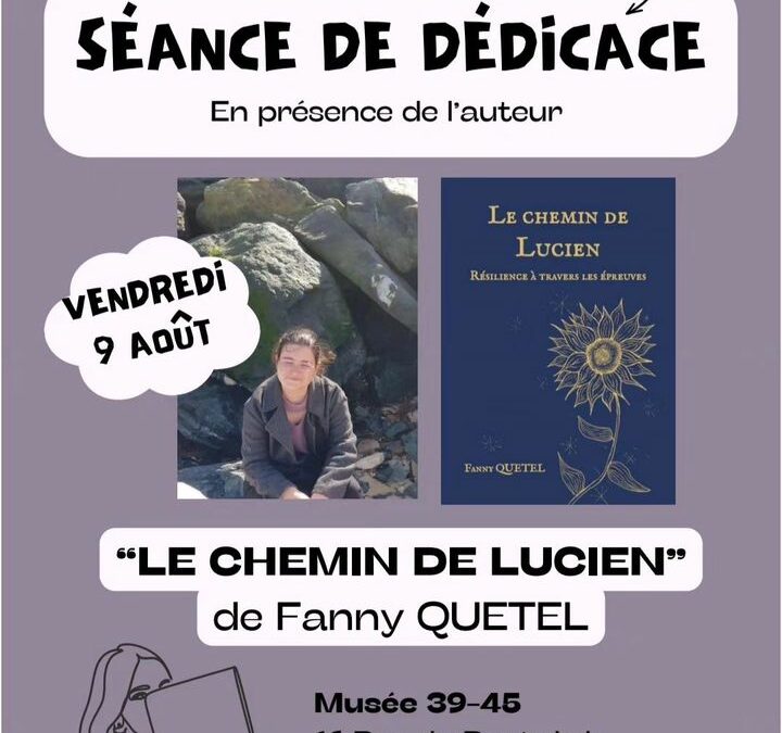 Séance de dédicace demain Vendredi 9 Août Fanny QUETEL, vous présentera son ouvrage "Le chemin de Lucien " A partir de 10h au musée